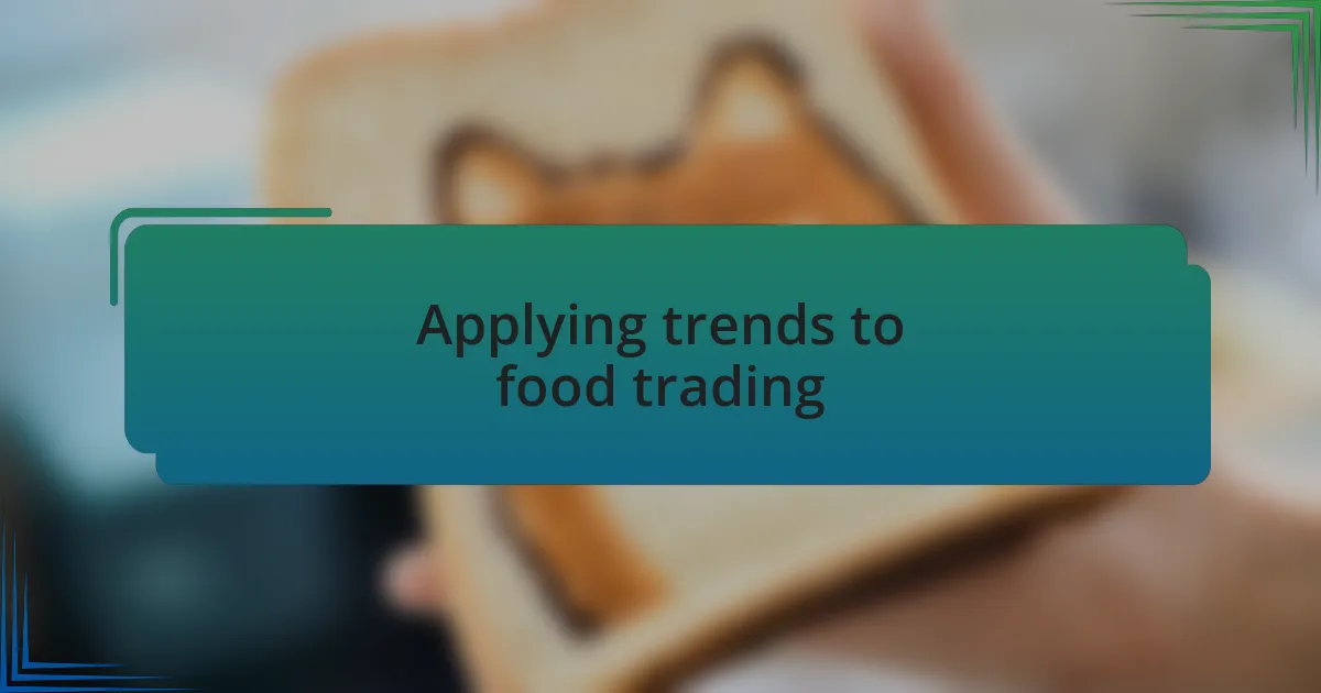 Applying trends to food trading