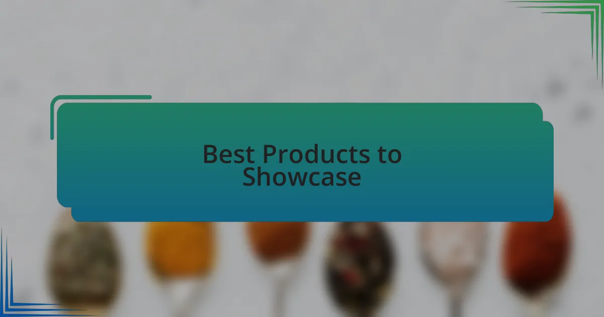 Best Products to Showcase