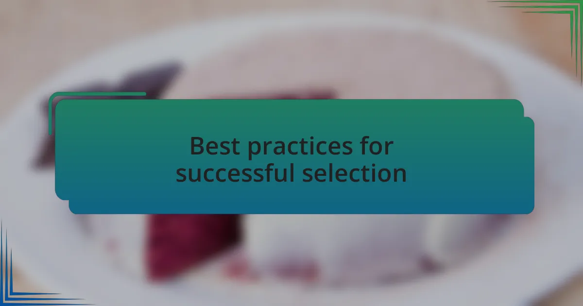 Best practices for successful selection