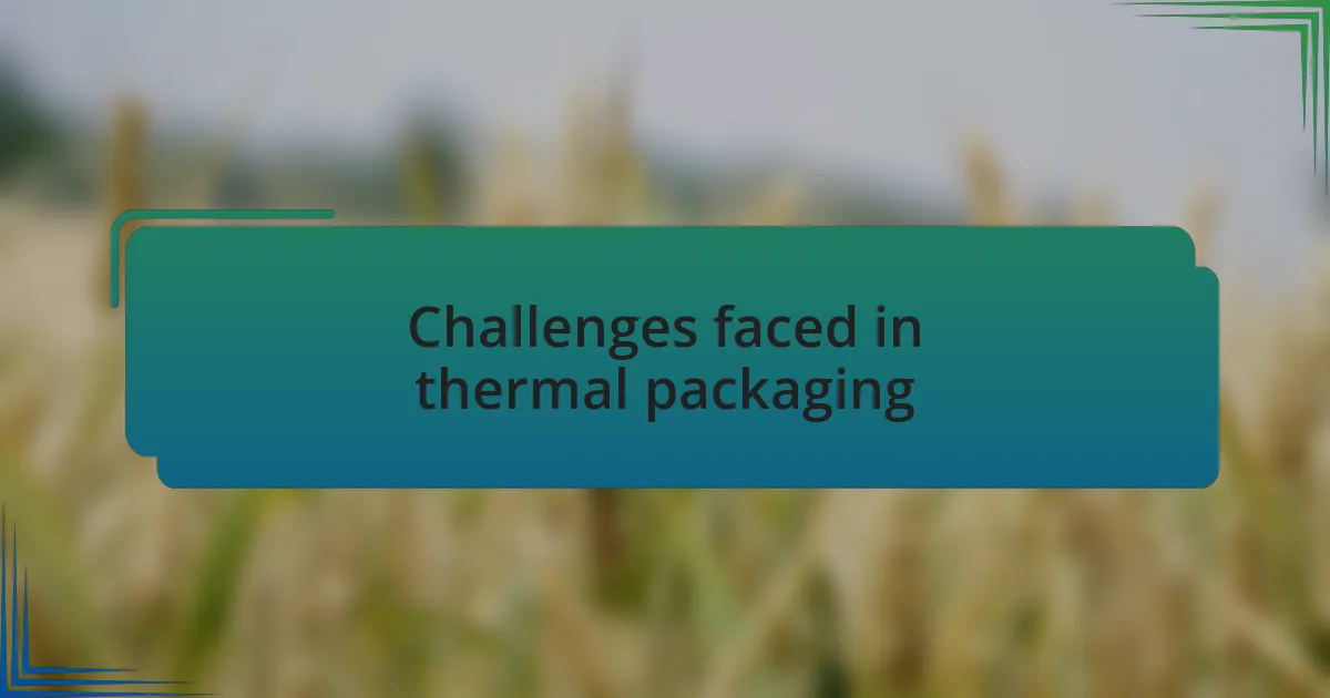 Challenges faced in thermal packaging
