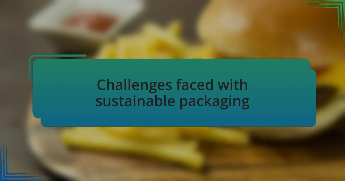 Challenges faced with sustainable packaging