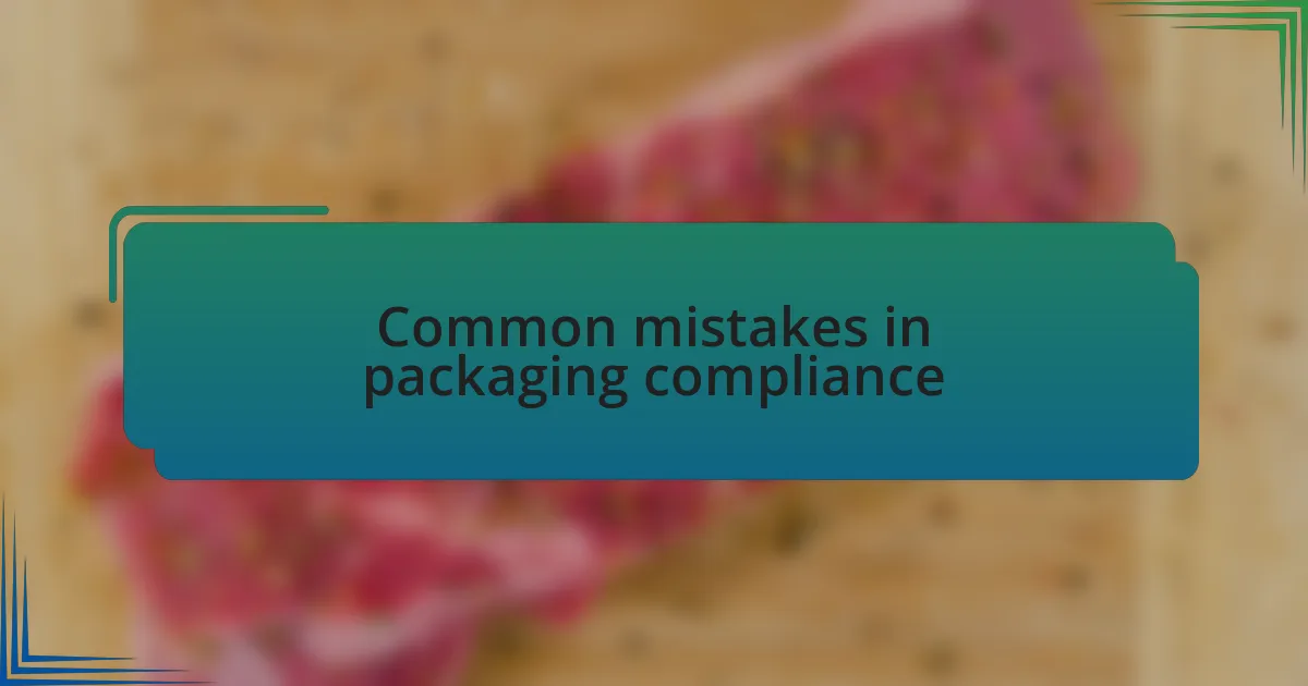 Common mistakes in packaging compliance