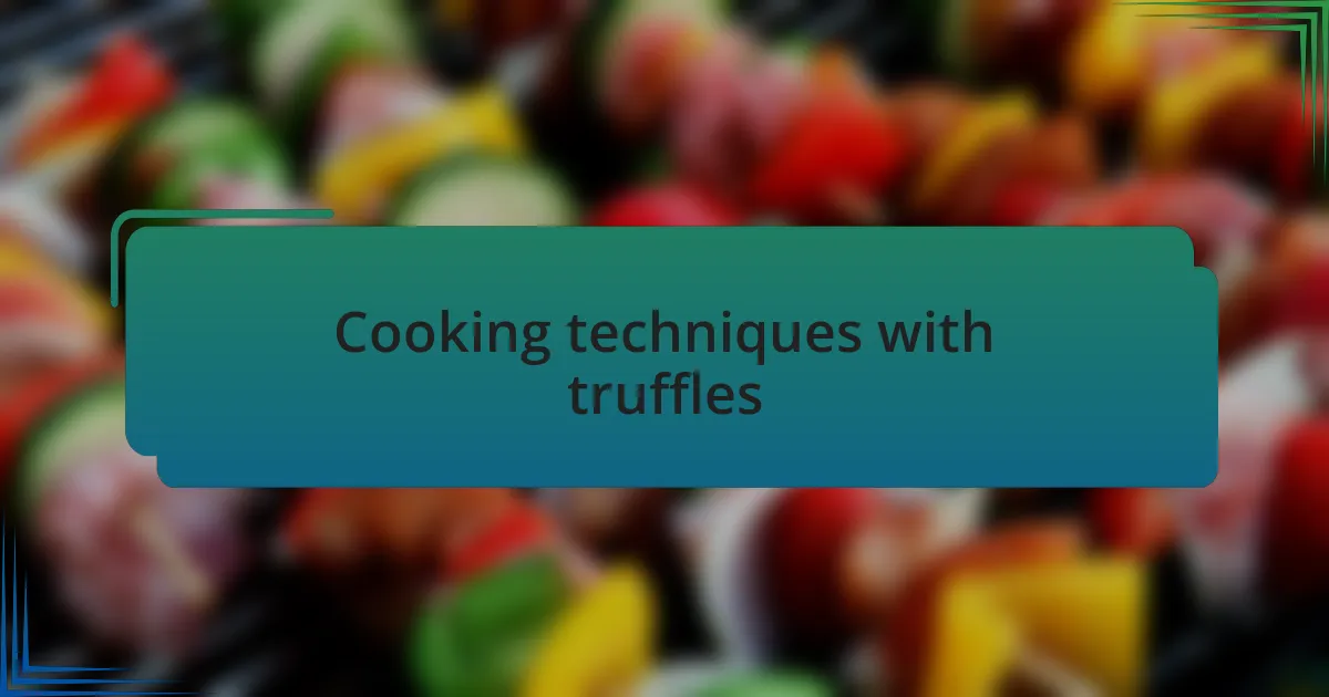 Cooking techniques with truffles