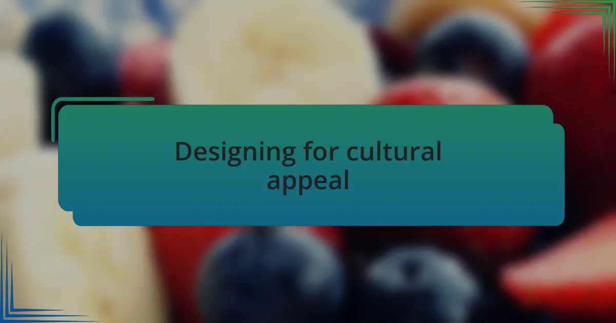 Designing for cultural appeal