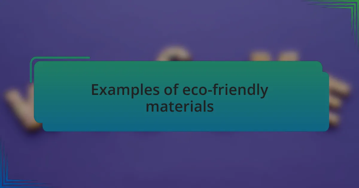 Examples of eco-friendly materials