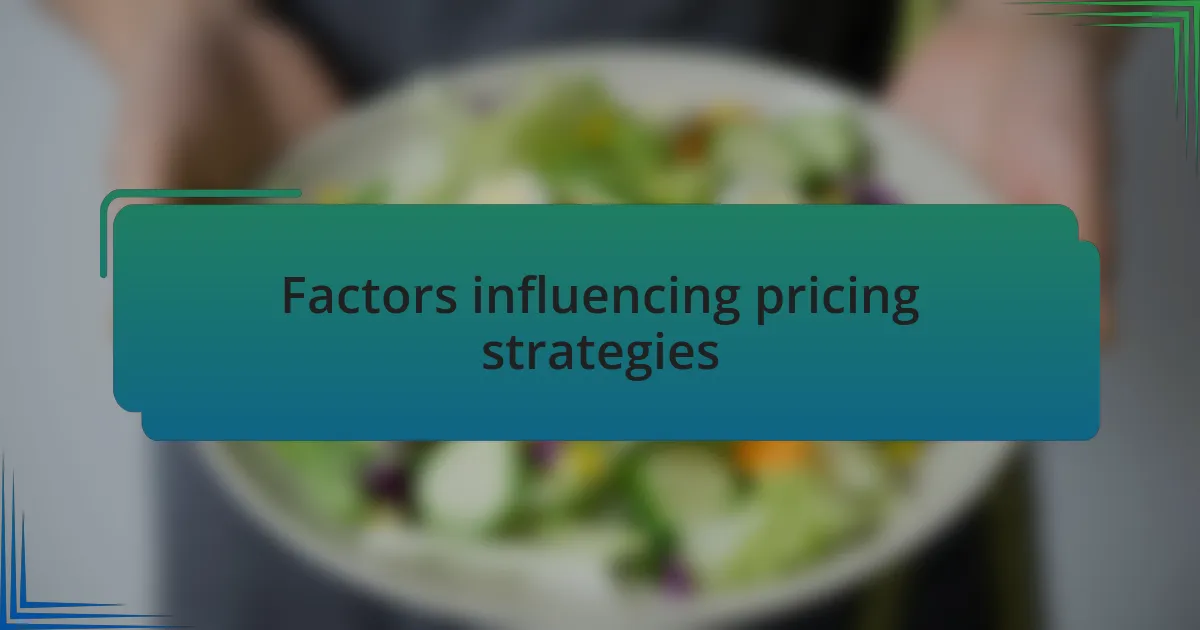 Factors influencing pricing strategies