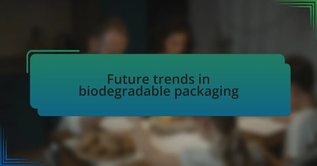 Future trends in biodegradable packaging