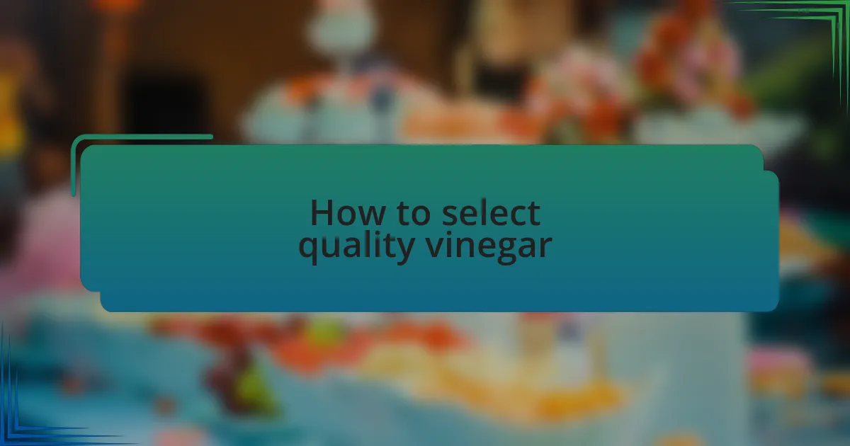 How to select quality vinegar