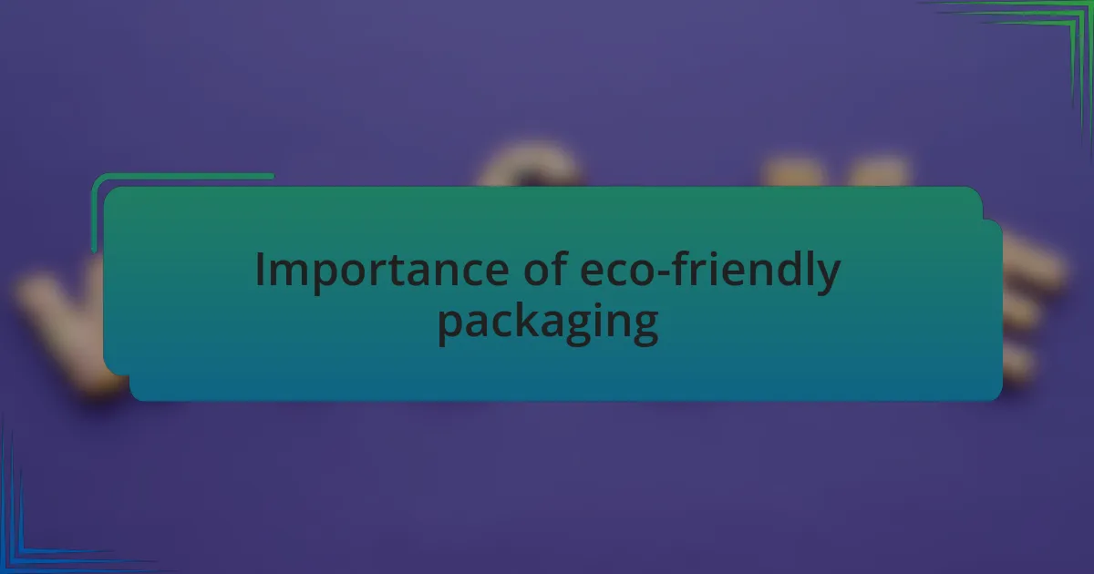 Importance of eco-friendly packaging