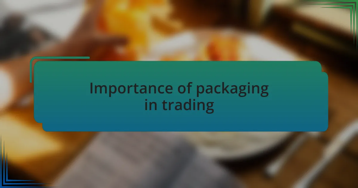Importance of packaging in trading