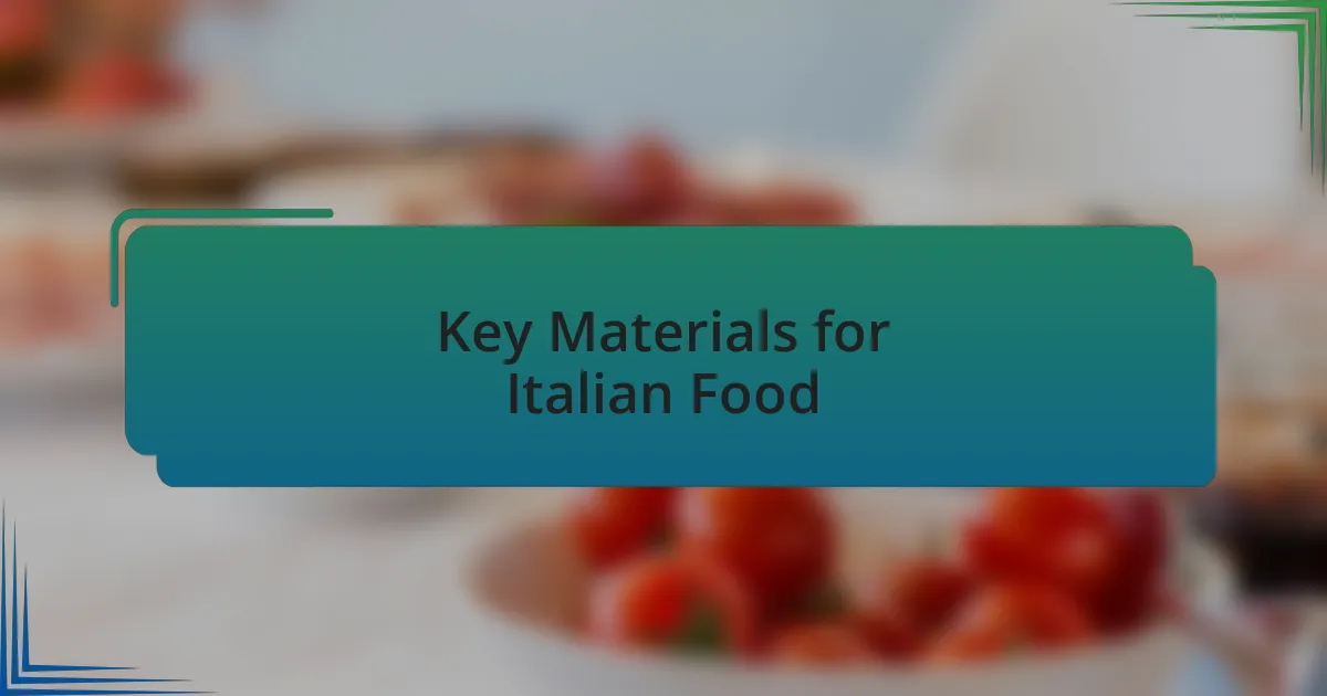 Key Materials for Italian Food