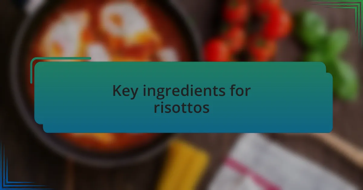 Key ingredients for risottos