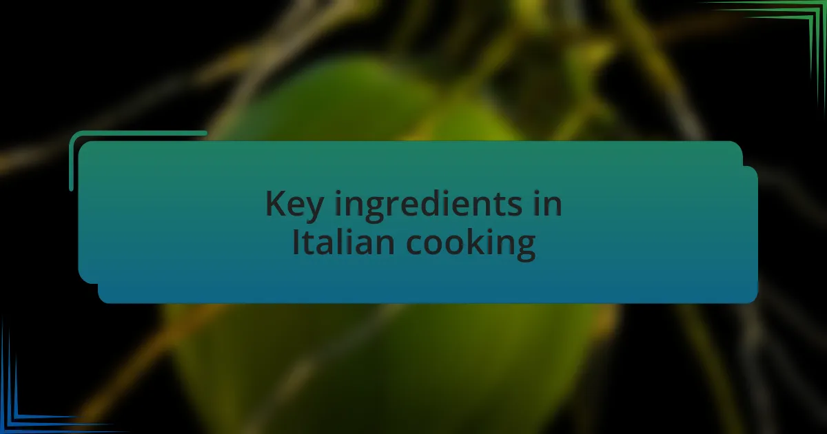 Key ingredients in Italian cooking