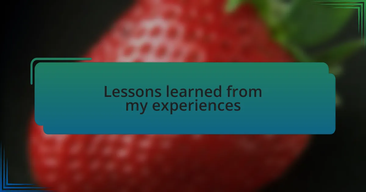 Lessons learned from my experiences