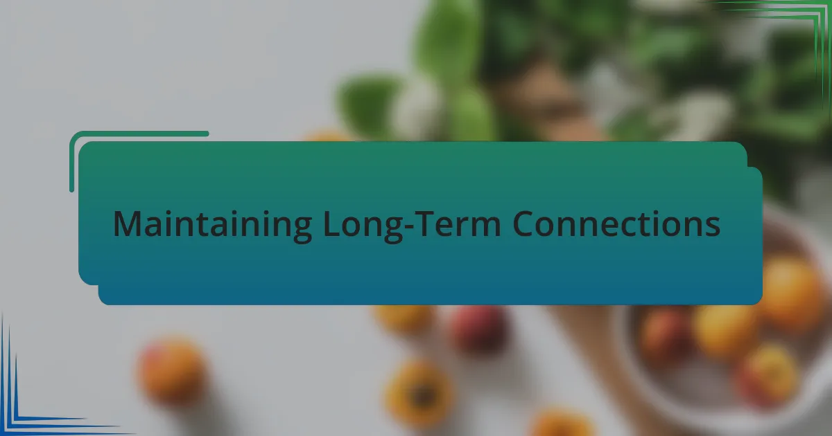 Maintaining Long-Term Connections
