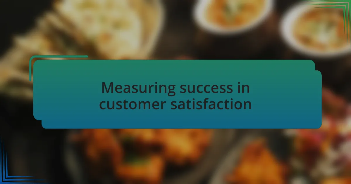 Measuring success in customer satisfaction