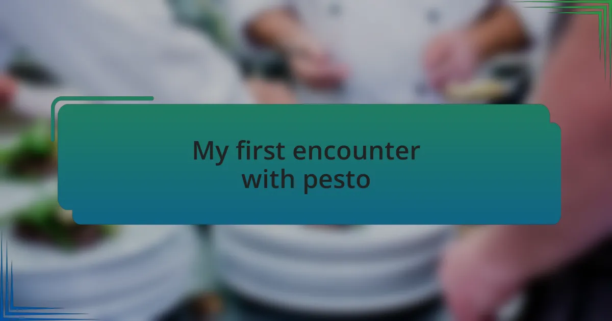 My first encounter with pesto
