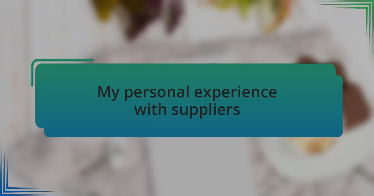 My personal experience with suppliers