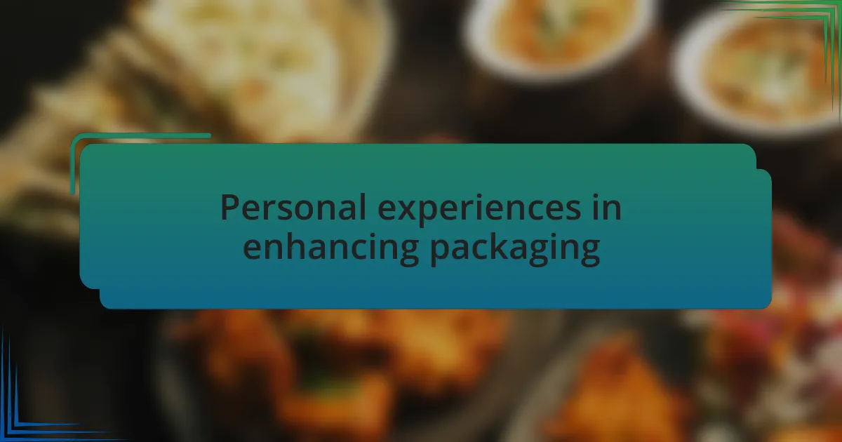 Personal experiences in enhancing packaging