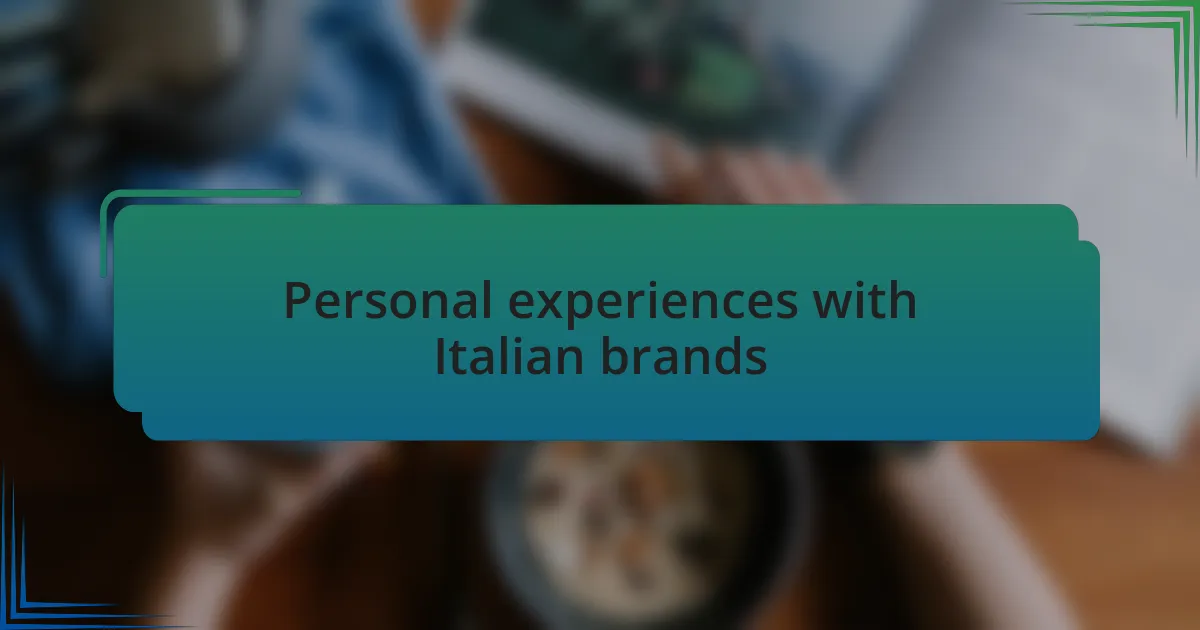 Personal experiences with Italian brands