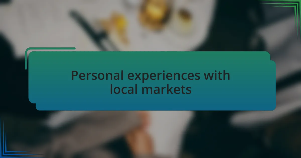 Personal experiences with local markets
