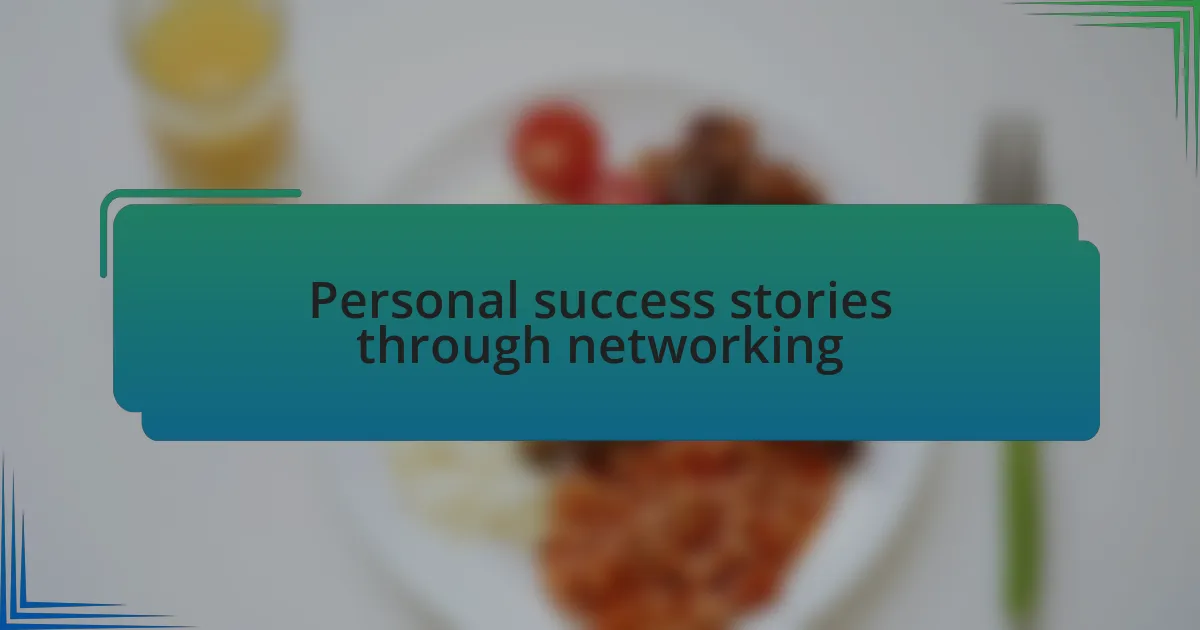 Personal success stories through networking