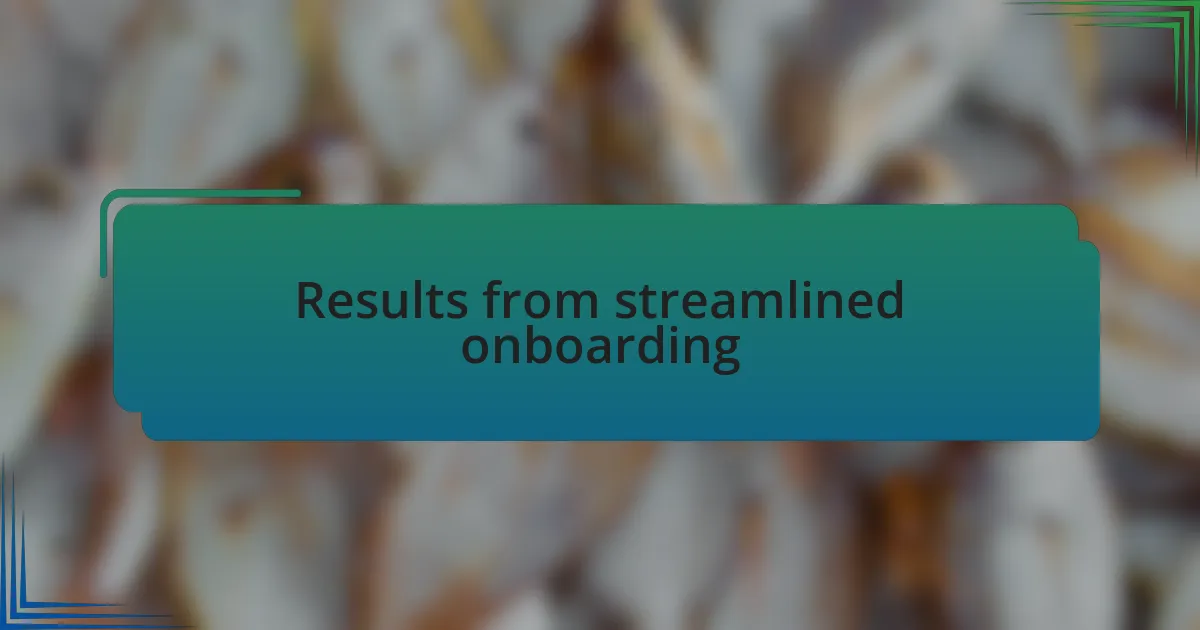 Results from streamlined onboarding