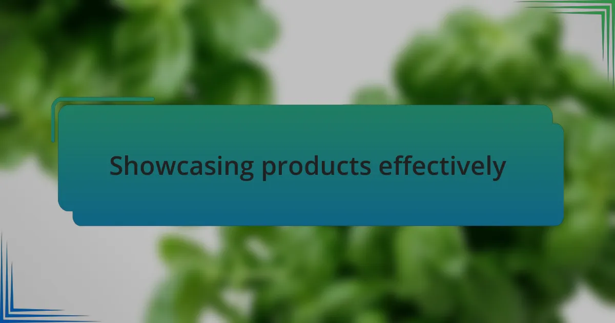 Showcasing products effectively