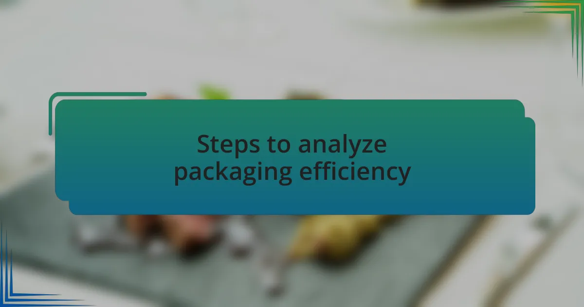 Steps to analyze packaging efficiency