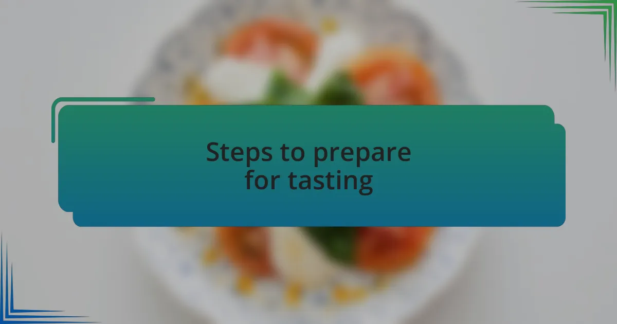 Steps to prepare for tasting