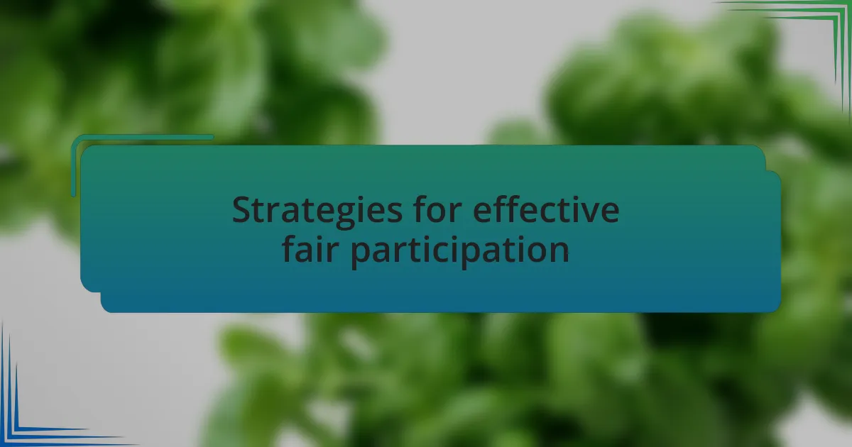 Strategies for effective fair participation