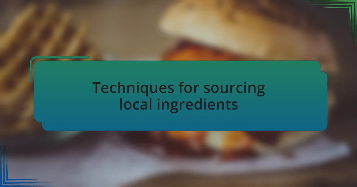 Techniques for sourcing local ingredients