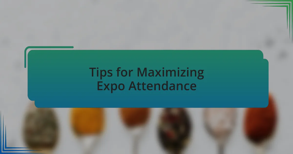 Tips for Maximizing Expo Attendance