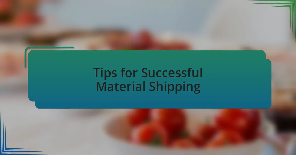Tips for Successful Material Shipping