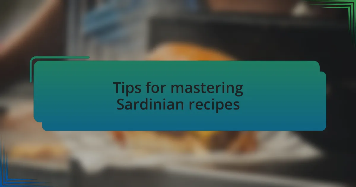Tips for mastering Sardinian recipes