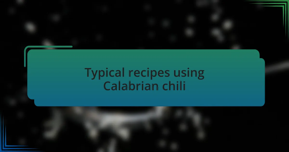 Typical recipes using Calabrian chili