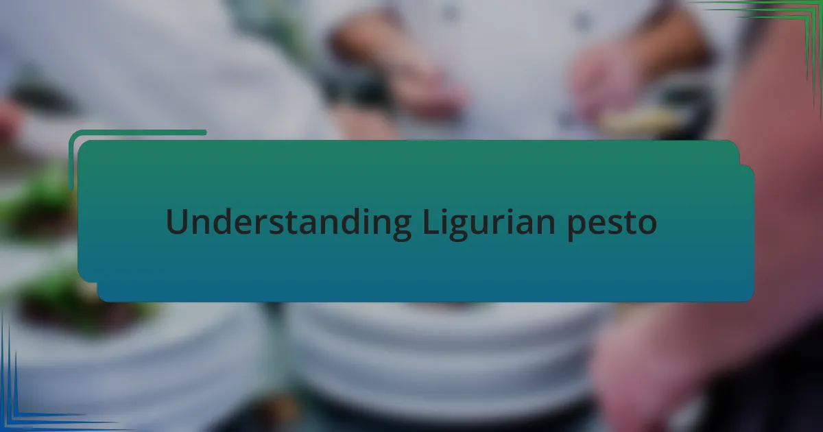 Understanding Ligurian pesto