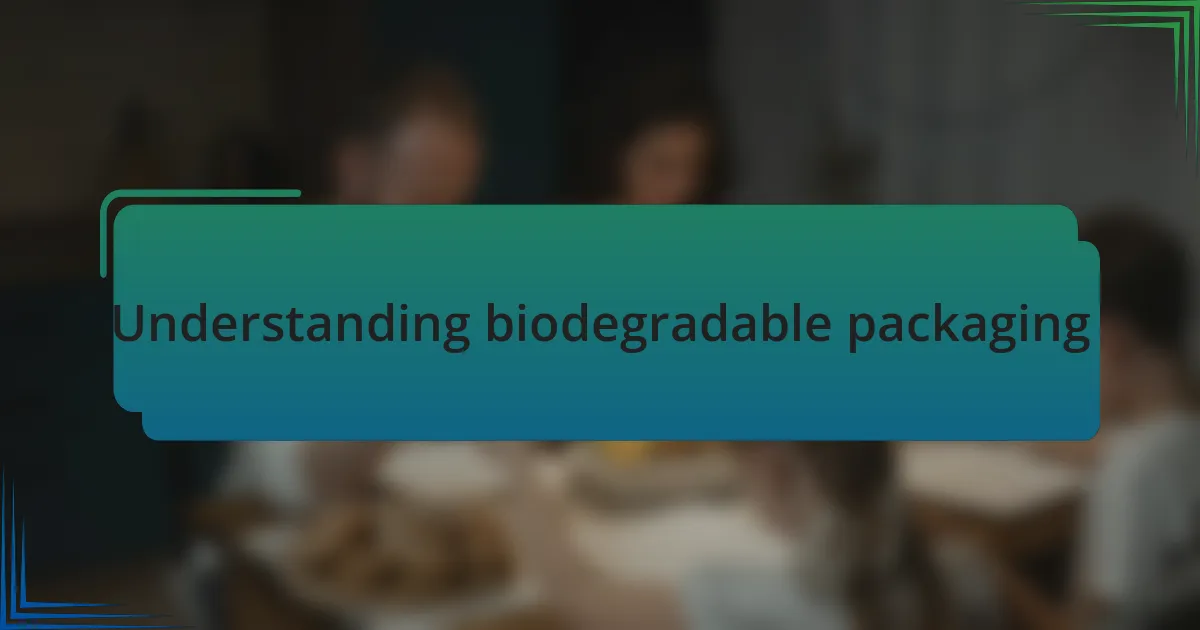 Understanding biodegradable packaging