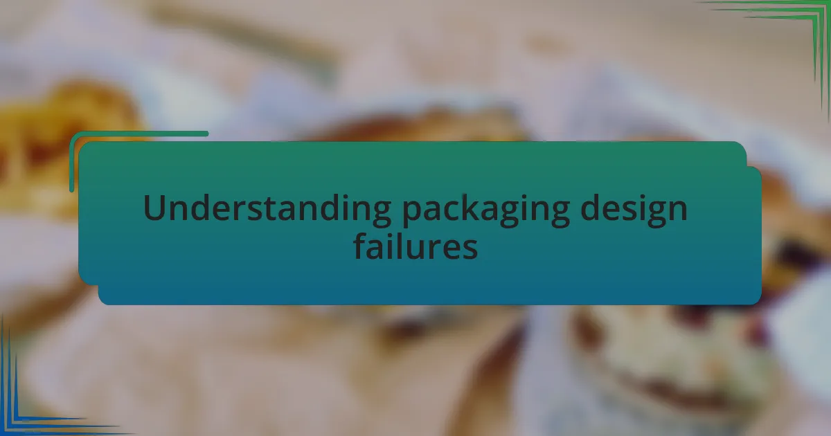 Understanding packaging design failures