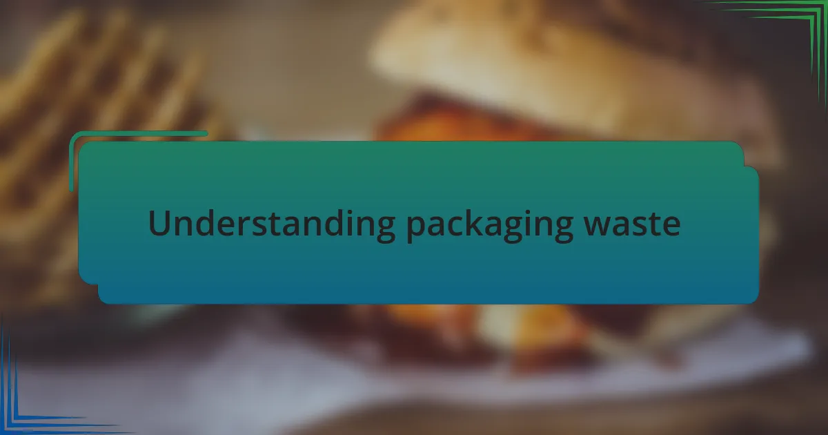 Understanding packaging waste