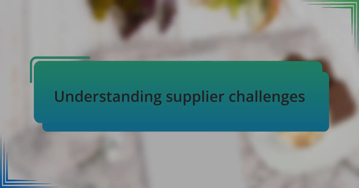 Understanding supplier challenges